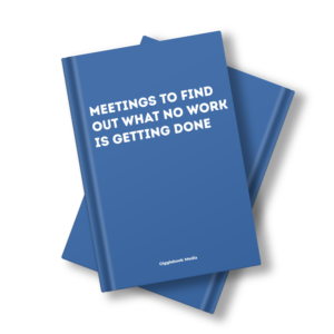 MEETINGS TO FIND OUT WHY NO WORK IS GETTING DONE